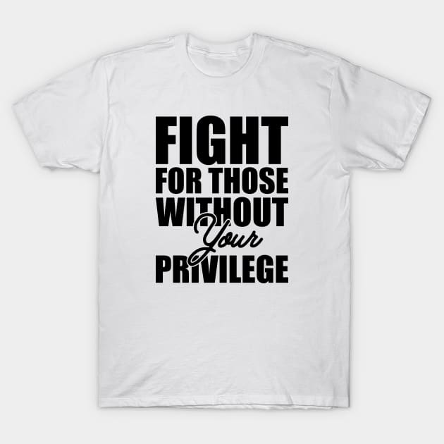 Civil Right - Fight for those without your privilege T-Shirt by KC Happy Shop